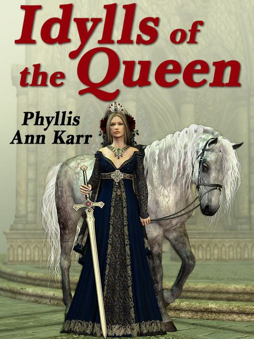 Title details for The Idylls of the Queen by Phyllis Ann Karr - Available